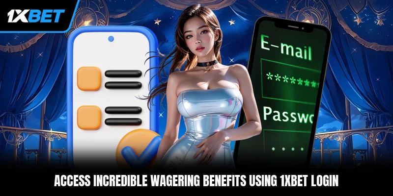 Access incredible wagering benefits using 1xBet login