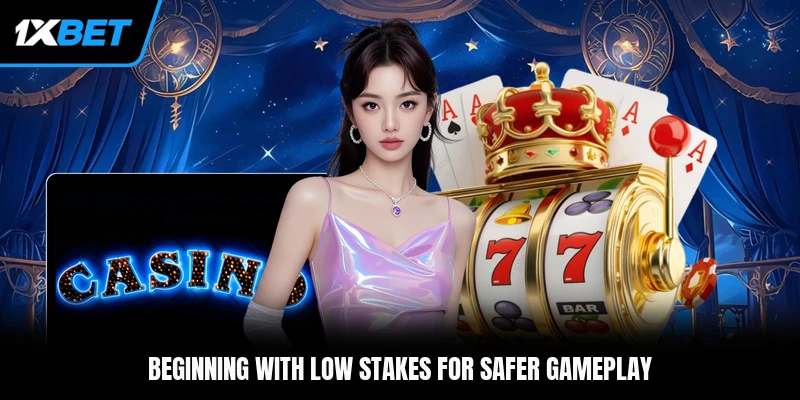 Beginning with low stakes for safer gameplay