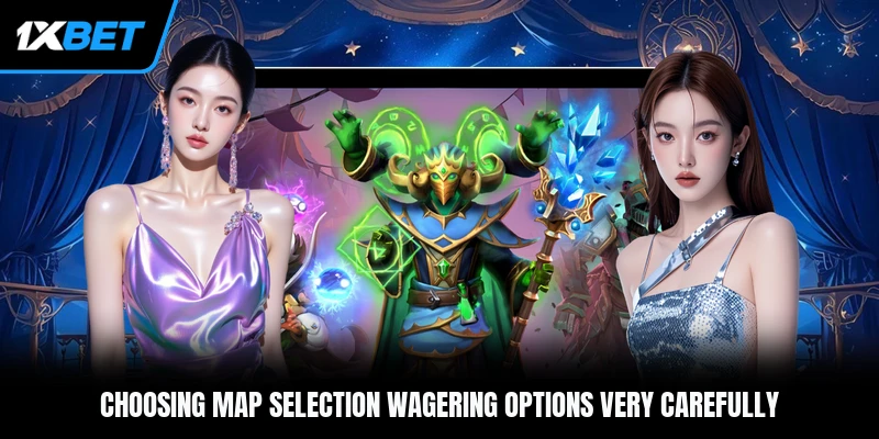 Choosing map selection wagering options very carefully