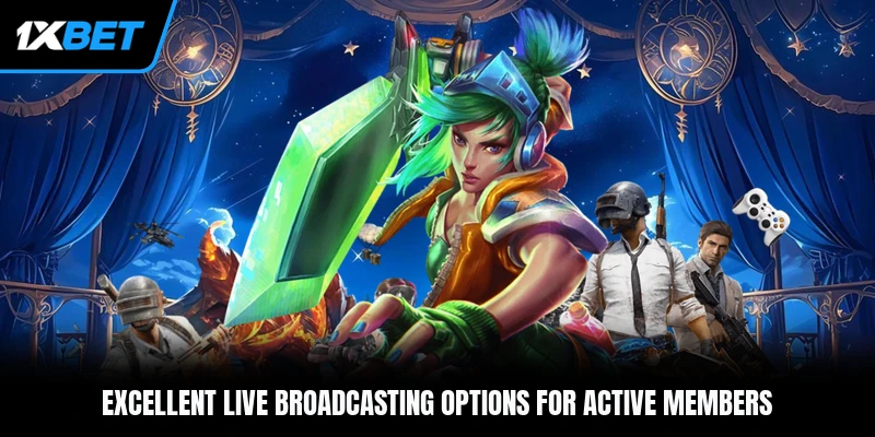 Excellent live broadcasting options for active members