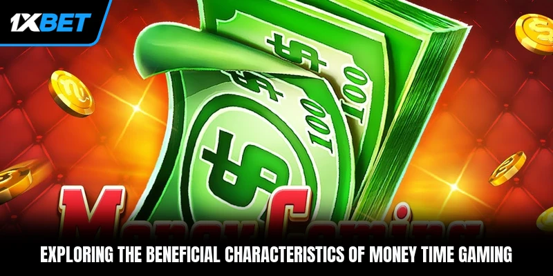 Exploring the beneficial characteristics of Money Time gaming