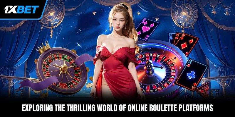 Exploring the thrilling world of online roulette platforms