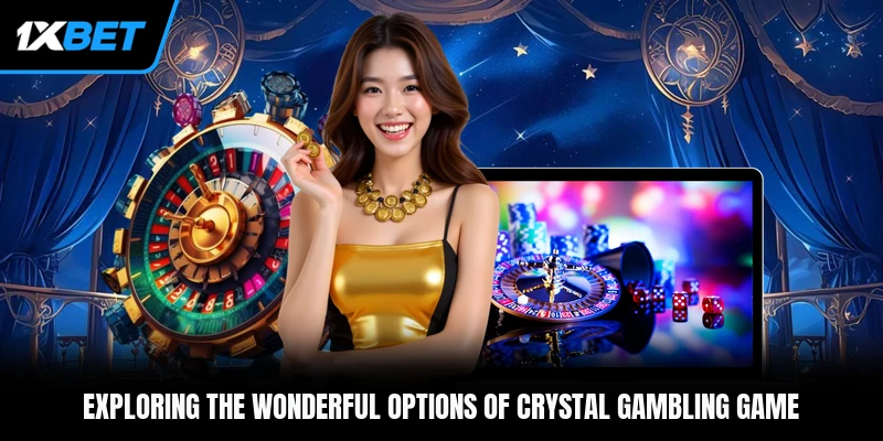 Exploring the wonderful options of Crystal gambling game