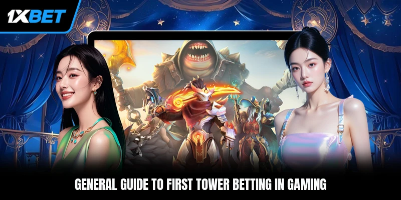 General guide to first tower betting in gaming