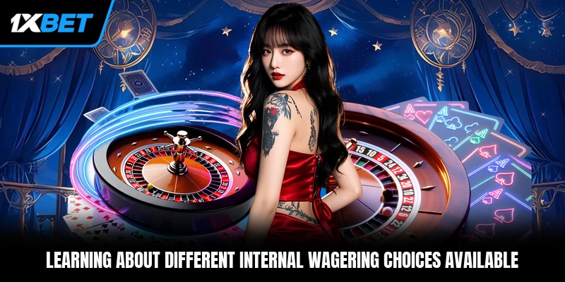 Learning about different internal wagering choices available
