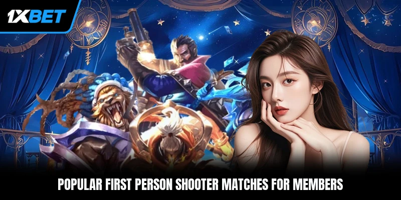 Popular first person shooter matches for members