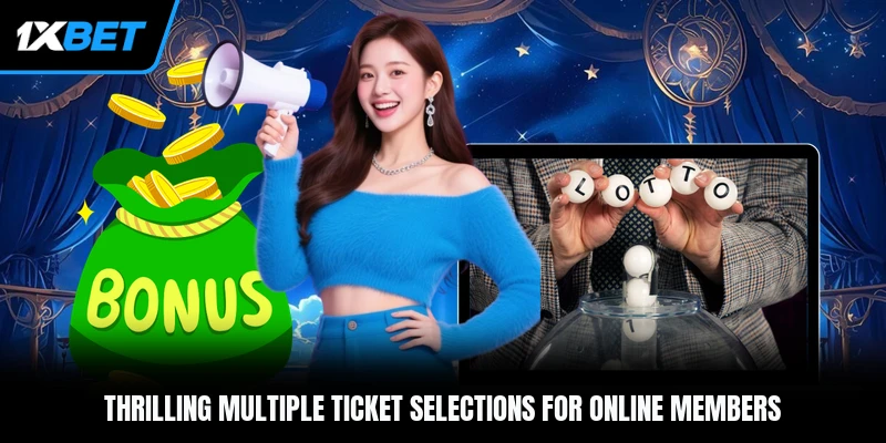 Thrilling multiple ticket selections for online members